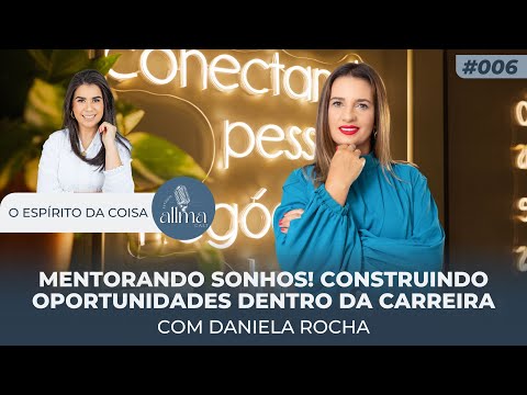 ESPÍRITO DA COISA - #006 Mentorando sonhos! Construindo oportunidades dentro da carreira.