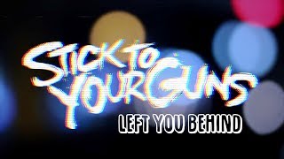 Stick To Your Guns - Left You Behind | (Lyric Video)