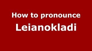 How to pronounce Leianokladi