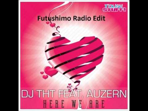 DJ THT Feat  Auzern Here We AreFutushimo Radio Edit