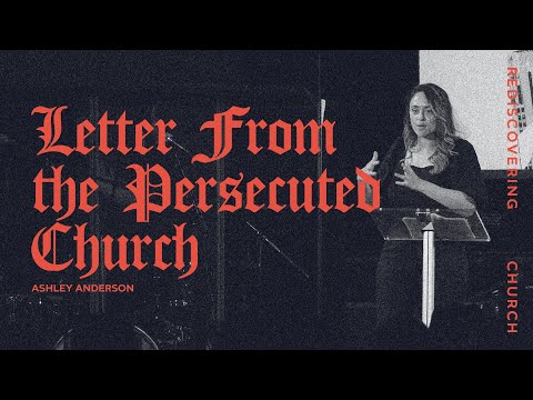Rediscovering Church: Letter from the Persecuted Church - Ashley Anderson
