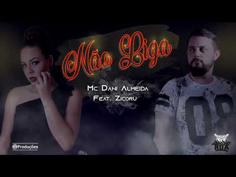 NÃO LIGA -  Mc Dani Almeida feat.  Zicoru