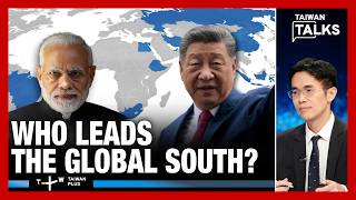 India vs China: The Battle for Leadership of BRICS and the Global South | Taiwan Talks EP924