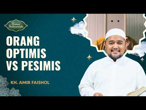 Ciri-ciri Orang yang Optimis vs Orang yang Pesimis | KH. Amir Faishol - Damai Indonesiaku
