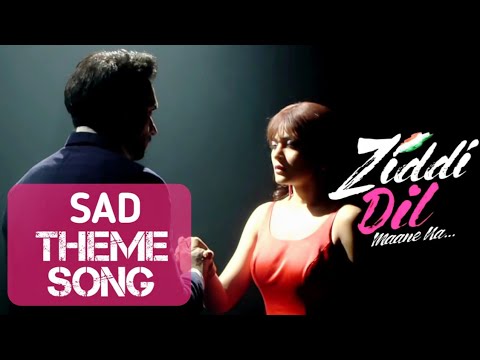 Ziddi Dil Maane Na Sad Theme Song | Ziddi Dil Maane Na