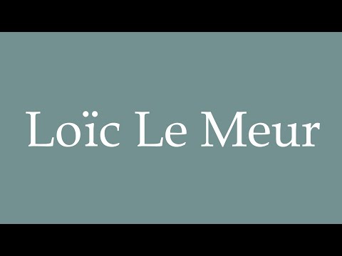 How to Pronounce ''Loïc Le Meur'' Correctly in French