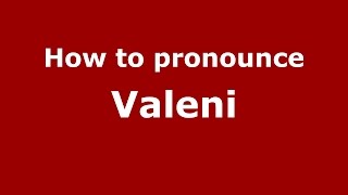 How to pronounce Văleni