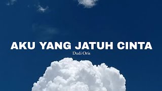 Download lagu AKU YANG JATUH CINTA - DUDI ORIS (LIRIK) mp3