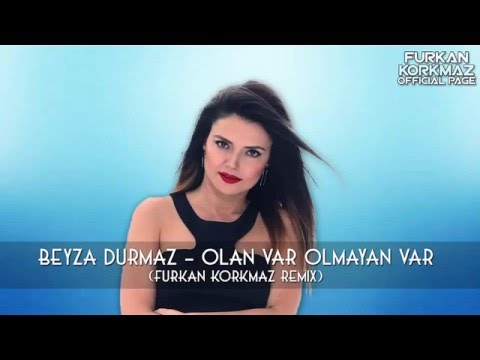 beyza durmaz  olan var olmayan var furkan korkmaz remix