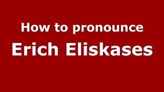 How to pronounce Erich Eliskases