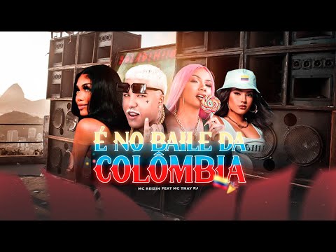 É NO BAILE DA COLOMBIA - MC REIZIN E MC THAY RJ E DJ RUAN