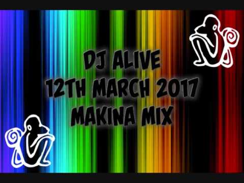 Dj Alive - 12th March 2017 - Makina Mix