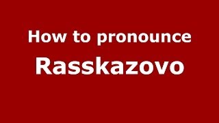 How to pronounce Rasskazovo