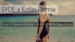 Kygo &amp; Selena Gomez - It Ain&#39;t Me ft. Sara Farell | SYDE x Kallin - Remix | Video