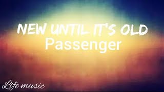 passenger new until it&#39;s old (lyrics) @passenger