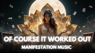 Of Course It Worked Out | Manifestation Song for Trust, Abundance & Dream Life ✨
