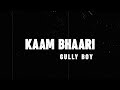 Kaam Bhaari - Kaam Bhaari | Gully Boy | Lyric Video