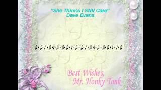 She Thinks I Still Care Dave Evans