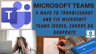 4 ways to troubleshoot and fix Microsoft Teams issues, errors or dropo