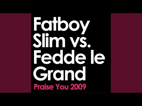 Praise You (Remix Edit) (Fatboy Slim vs. Fedde Le Grand)