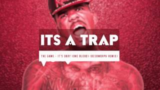 The Game - It&#39;s Okay (One Blood) (Besomorph Trap Remix)