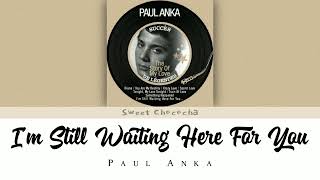 (Lyrics) I&#39;m Still Waiting Here For You - Paul Anka