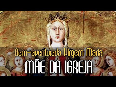Bem-aventurada virgem Maria, Mãe da Igreja