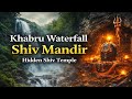 Khabru Waterfall Shiv Mandir Hidden Shiv Temple In Nature Ashish Sen Him Astro