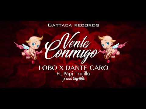 LOBO x Dante Caro Ft. Papi Trujillo  - Vente Conmigo