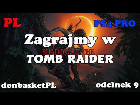 Zagrajmy w Shadow of the Tomb Raider PL PS4 PRO odcinek 9.