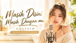 Download lagu MASIH DISINI MASIH DENGANMU | GOLIATH | REGIFA PROJECT COVER mp3