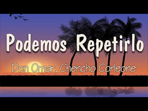 Don Omar, Chencho Corleone - Podemos Repetirlo (Letra) | Tú solo dime dónde y cuándo