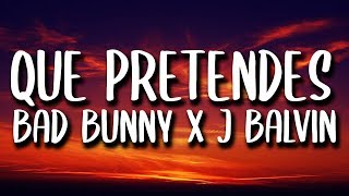 Bad Bunny & J. Balvin - Que Pretendes (Letra/Lyrics)