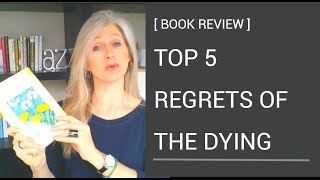 Top 5 Regrets Of The Dying | Bronnie Ware (Book review)