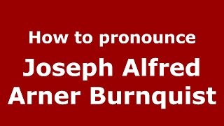 How to pronounce Joseph Alfred Arner Burnquist