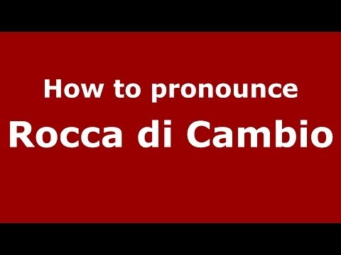 How to pronounce Rocca di Cambio (Italian/Italy) - PronounceNames.com