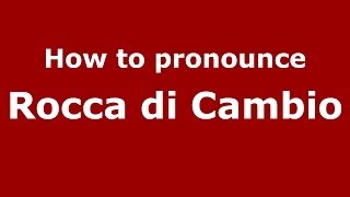 How to pronounce Rocca Di Cambio