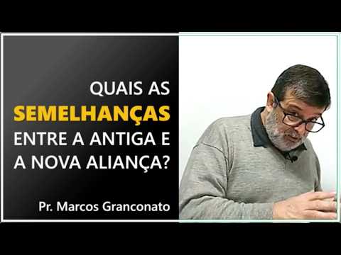 Quais as semelhanças entre a Antiga e a Nova Aliança? - Pr. Marcos Granconato