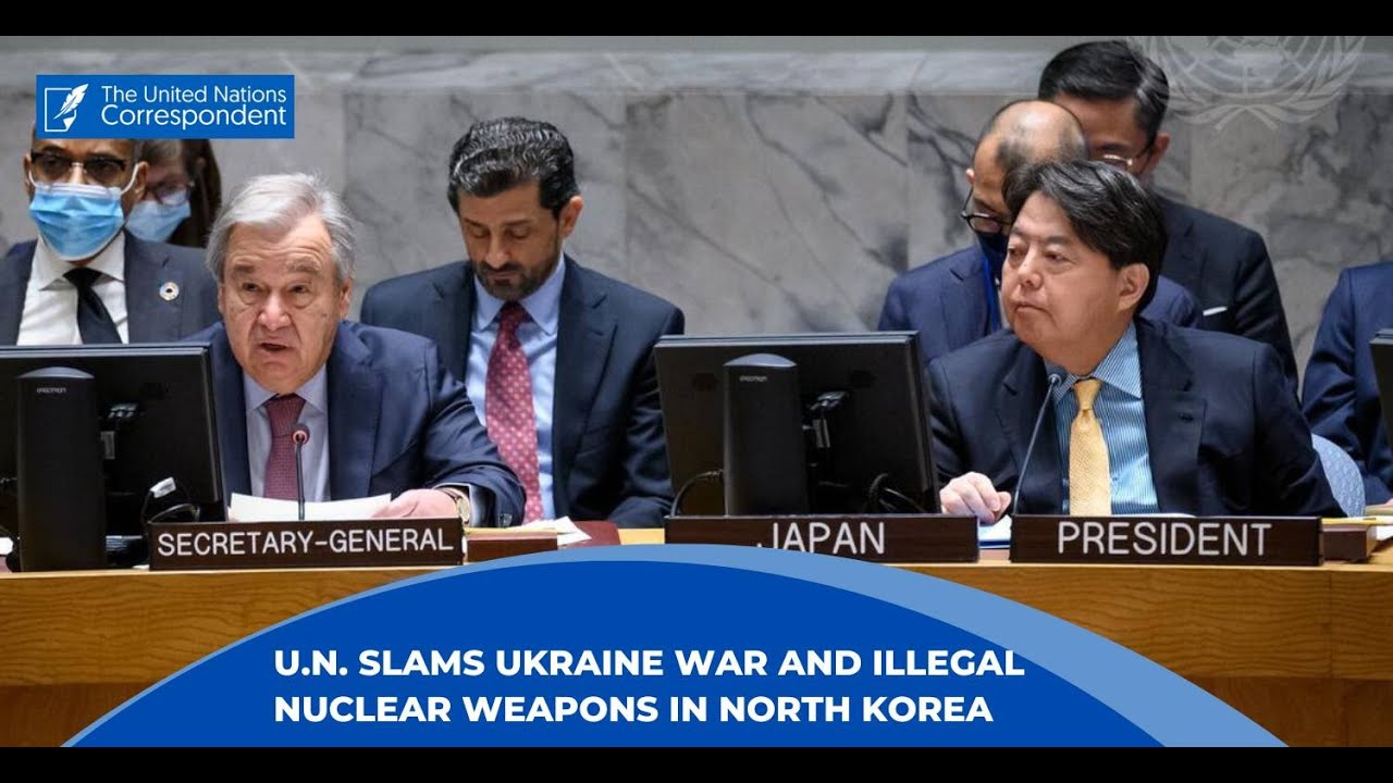 U.N. slams Ukraine war and illegal nuclear weapons in North Korea