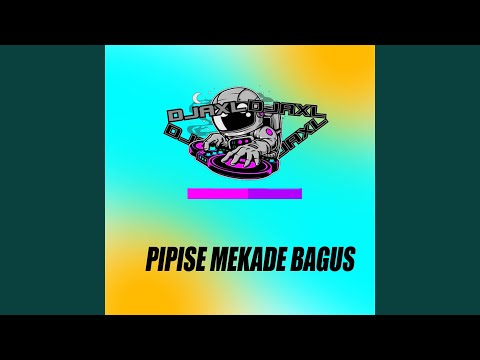 DJ PIPISE MENGKADE BAGUS