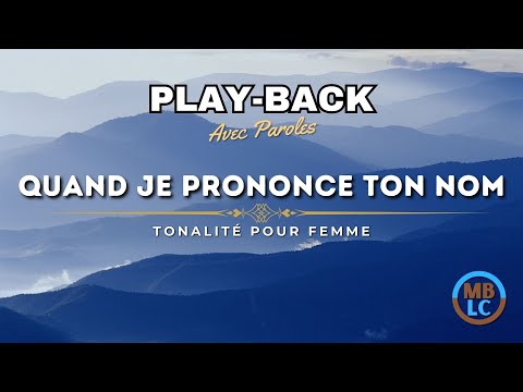 Play-Back (avec paroles) - Quand je prononce ton Nom - Tonalité Femme