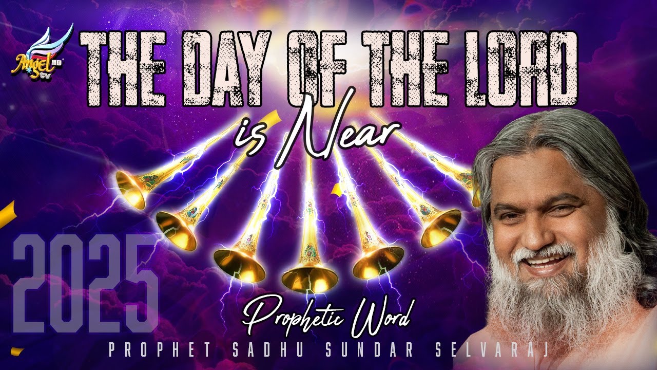 The Day of the Lord is at Near: Prophetic Word for 2025 – Sadhu Sundar Selvaraj | AngelTV.org