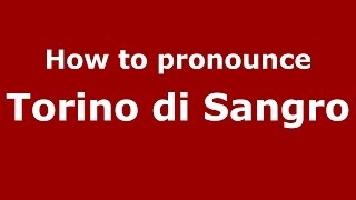 How to pronounce Torino Di Sangro