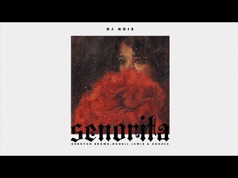 DJ Noiz - Senorita ft. Kennyon Brown, Donell Lewis, Konecs