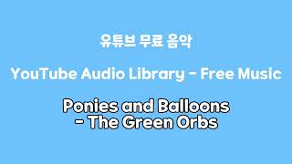 Download lagu [Ponies and Balloons - The Green Orbs] 유튜브 무료 배경 음악, 1시간, YouTube Audio Library-Free Music, 1Hour mp3