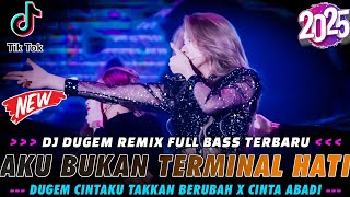 Download lagu DJ AKU BUKAN TERMINAL HATI X CINTAKU TAKKAN BERUBAH & CINTA ABADI || DUGEM REMIX FULL BASS || 2025 mp3