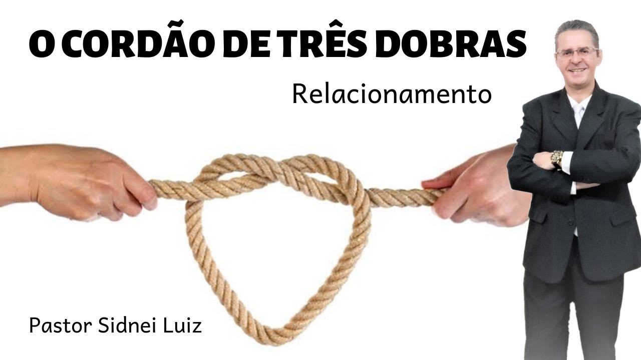 O CORDÃO DE TRÊS DOBRAS - RELACIONAMENTO - PREGAÇÃO PASTOR SIDNEI LUIZ