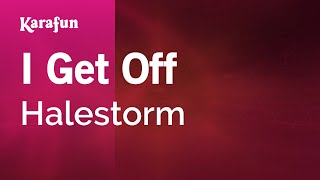 I Get Off - Halestorm | Karaoke Version | KaraFun