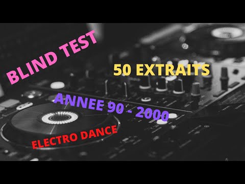 BLIND TEST - ANNEE 90 - 2000 - ELECTRO DANCE - 50 EXTRAITS
