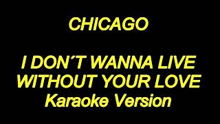 Chicago - I Don&#39;t Wanna Live Without Your Love (Karaoke Lyrics) NEW!!